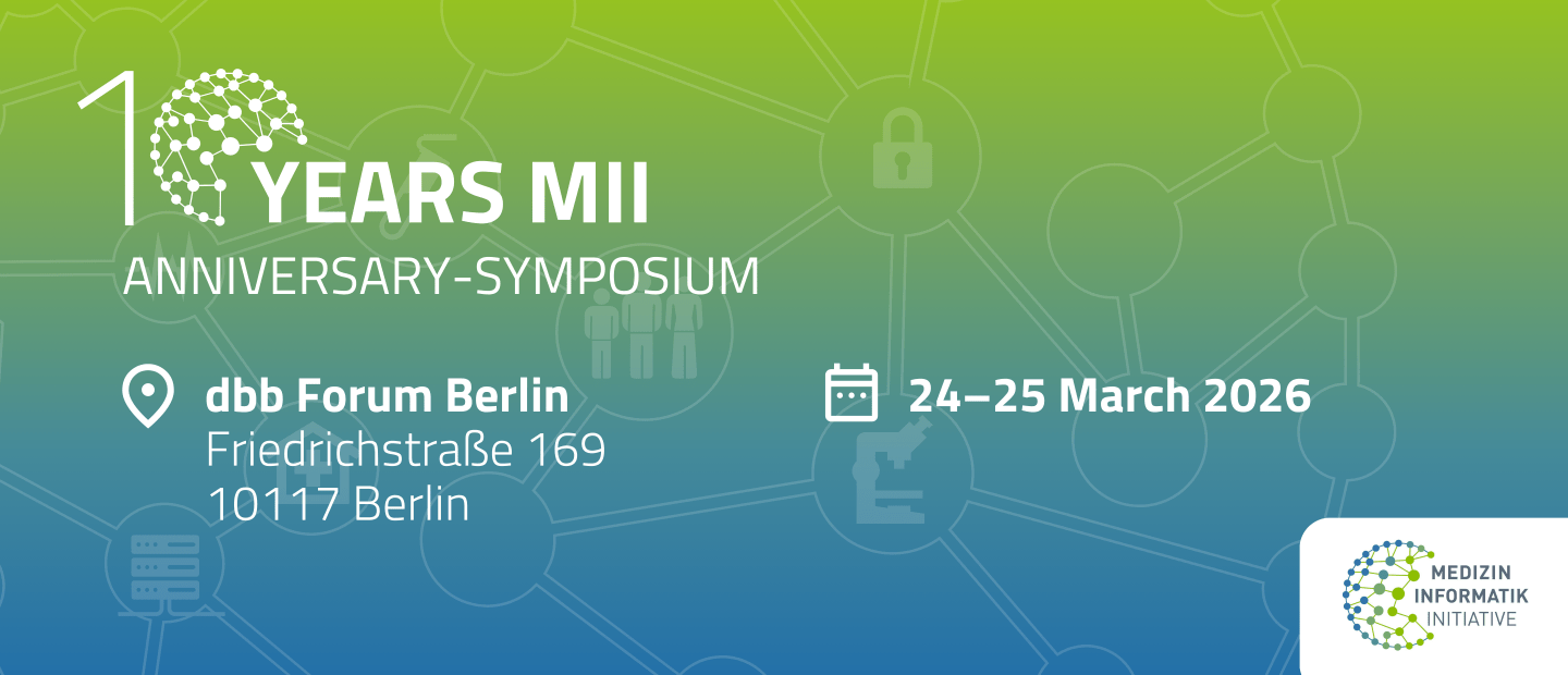 Graphic for the “10 Years MII Anniversary Symposium” with a green-to-blue gradient background and network pattern. Venue: dbb Forum Berlin, Friedrichstraße 169, 10117 Berlin. Date: 24–25 March 2026. Logo of the Medical Informatics Initiative in the lower right corner.