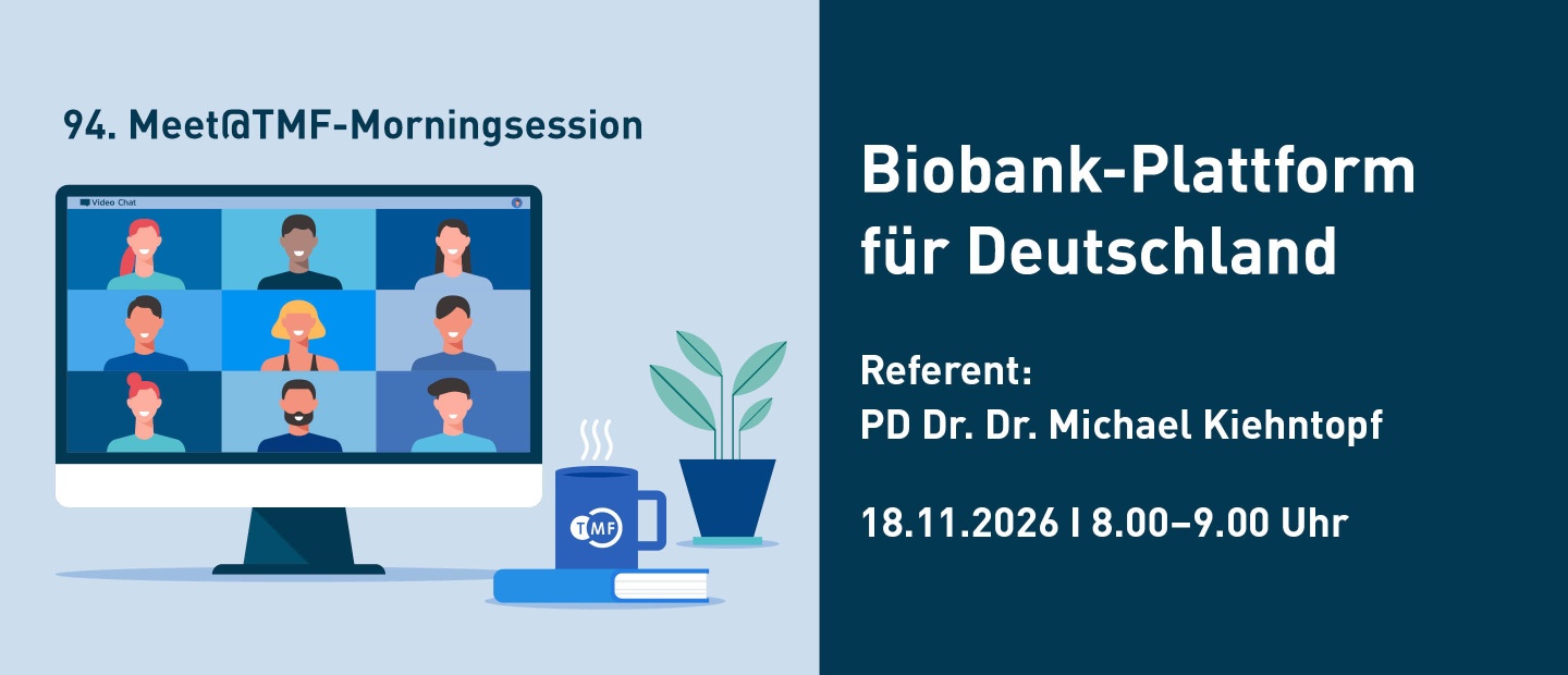 Grafik zur 94. Meet@TMF-Morningsession mit dem Titel: ‚Biobank-Plattform für Deutschland‘. Referent: PD Dr. Dr. Michael Kiehntopf. Termin: 18.11.2026, 8:00–9:00 Uhr. Links im Bild ist ein Monitor mit einer stilisierten Videokonferenz mit neun Personen, daneben eine Tasse mit TMF-Logo, ein Buch und eine Pflanze.