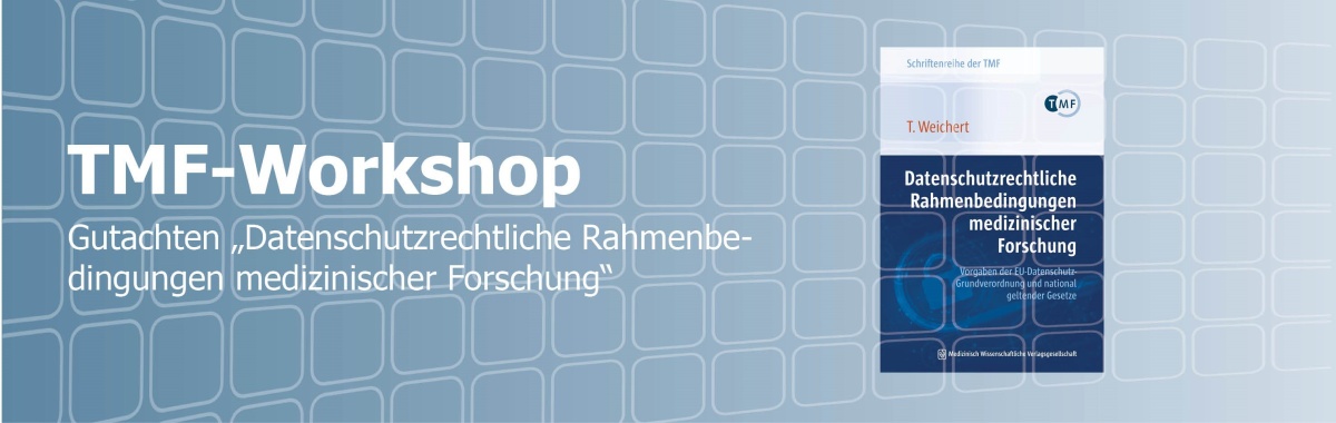 TMF-Workshop TMF-Workshop Gutachten "Datenschutzrechtliche Rahmenbedingungen medizinischer Forschung"