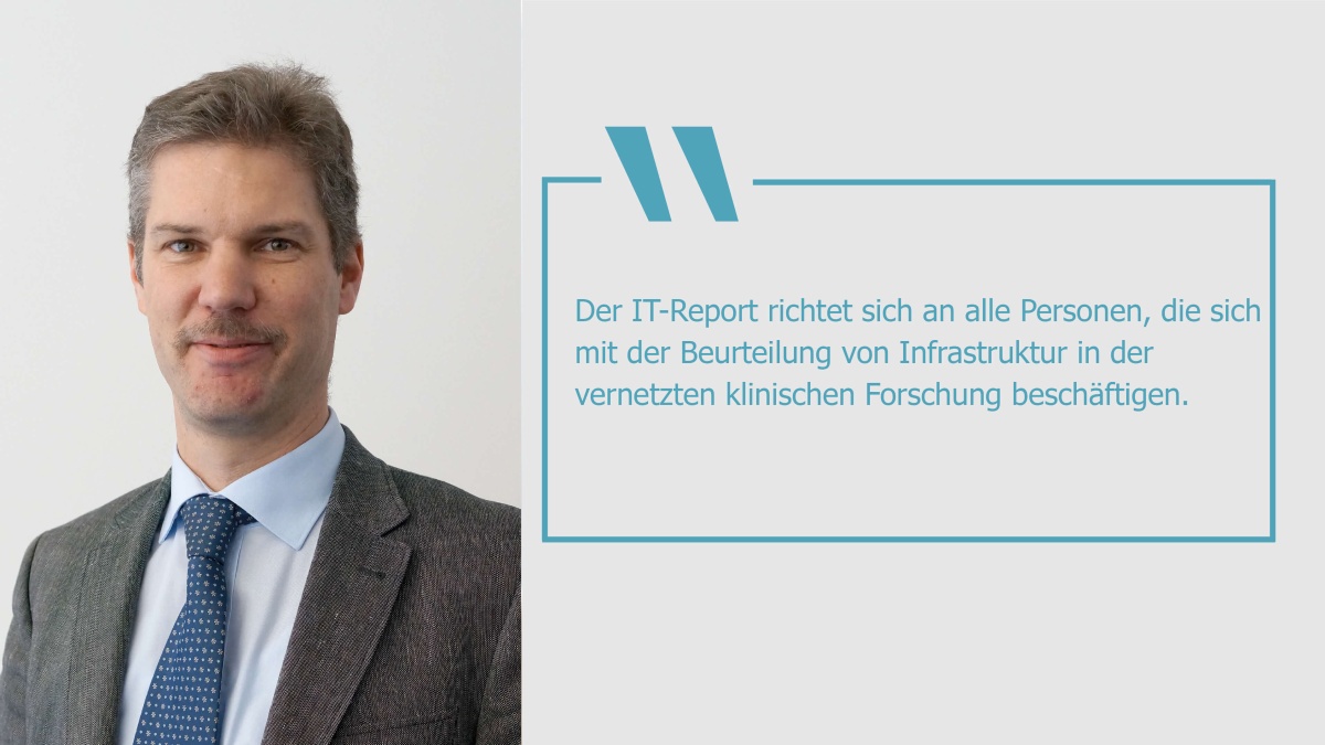 Prof. Dr. Ulrich Sax Prof. Dr. Ulrich Sax und das Zitat: "Der IT-Report richtet sich an alle Personen, die sich mit der Beurteilung von Infrastruktur in der vernetzten klinischen Forschung beschäftigen."