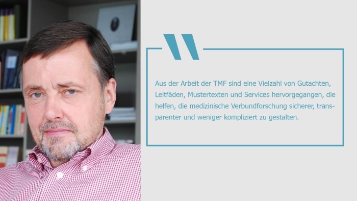 Michael Krawczak und das Zitat: "Aus der Arbeit der TMF sind eine Vielzahl von Gutachten, Leitfäden, Mustertexten und Services hervorgegangen, die helfen, die medizinische Verbundforschung sicherer, transparenter und weniger kompliziert zu gestalten."