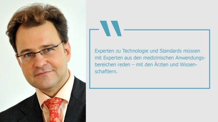Sebastian C. Semler und das Zitat: "Experten zu Technologie und Standards müssen mit Experten aus den medizinischen Anwendungsbereichen reden – mit den Ärzten und Wissenschaftlern."