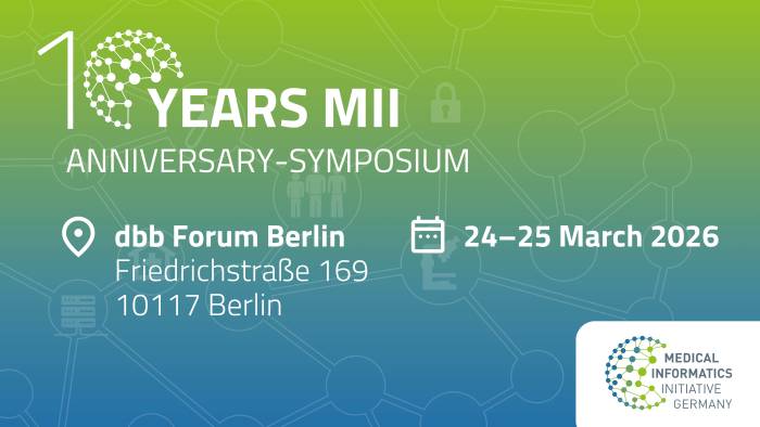 Graphic for the “10 Years MII Anniversary Symposium” with a green-to-blue gradient background and network pattern. Venue: dbb Forum Berlin, Friedrichstraße 169, 10117 Berlin. Date: 24–25 March 2026. Logo of the Medical Informatics Initiative in the lower right corner.